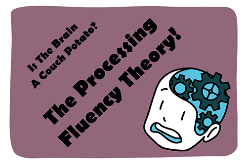 Is the brain a couch potato? The processing fluency theory! – psychoSoph